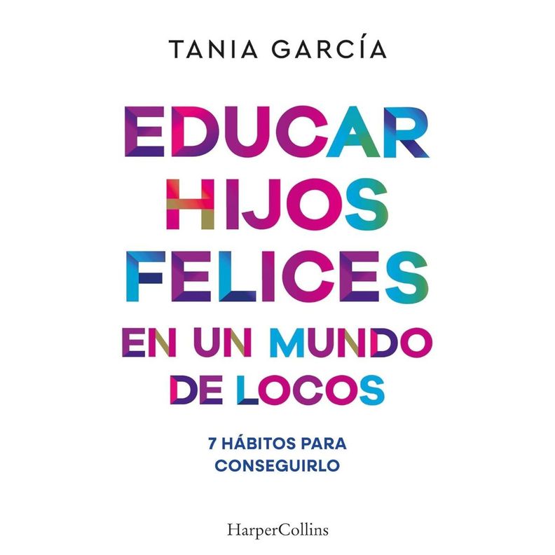 Libro EDUCAR HIJOS FELICES EN UN MUNDO DE LOCOS-0