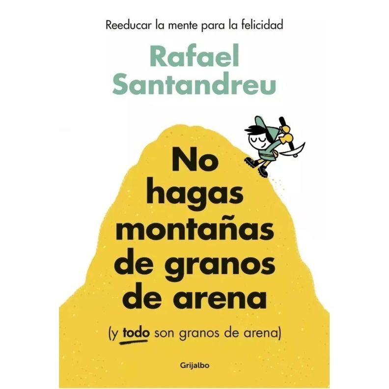 No Hagas Montañas de Granos de Arena - Rafael Santandreu-0