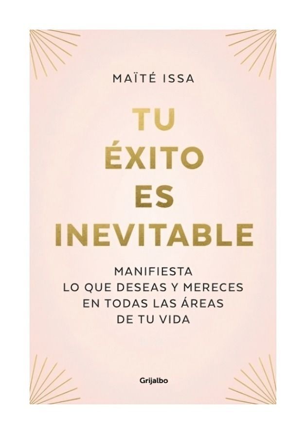 Tu Éxito Es Inevitable | Maïté Issa | Grijalbo | 378-0