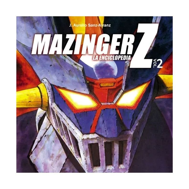 MAZINGER Z LA ENCICLOPEDIA VOL 2  | AURELIO SANZ ARRANZ | D-0