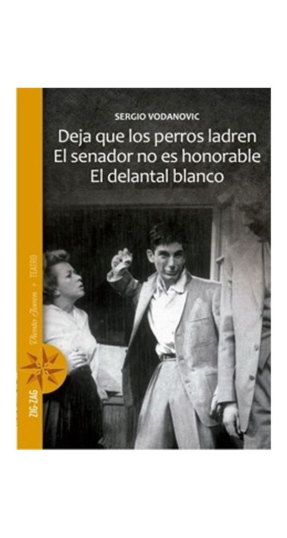 Deja Que Los Perros Ladren. El Senador No Es Honorable. El Delantal Blanco. - Sergio Vodanovic