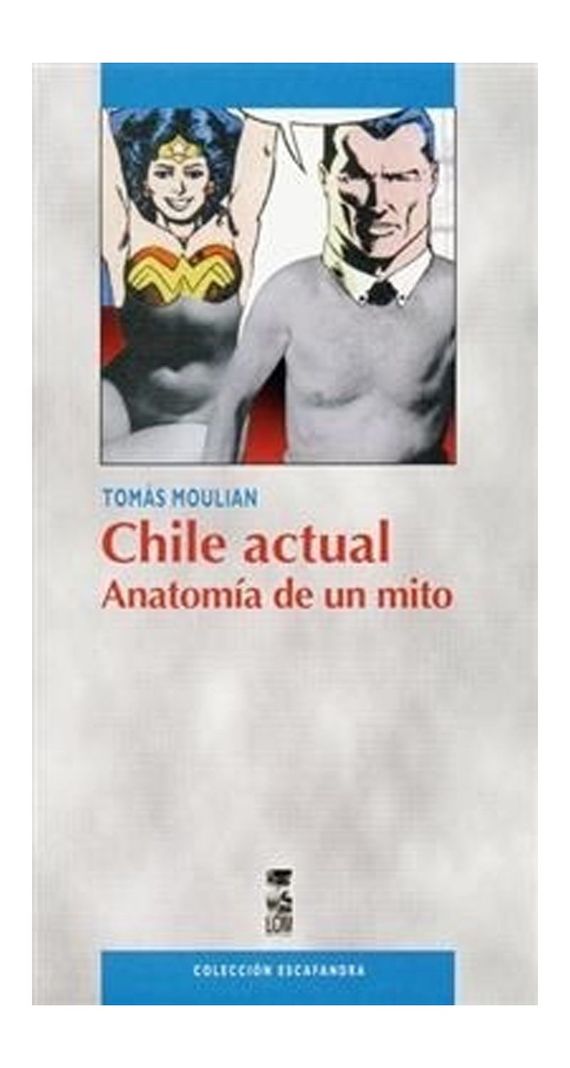 Chile Actual. Anatomia De Un Mito | Tomas Moulian | 323-0