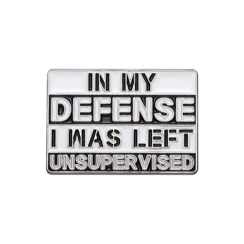 Broche pin divertido In My Defense I Was Left Unsupervised-0